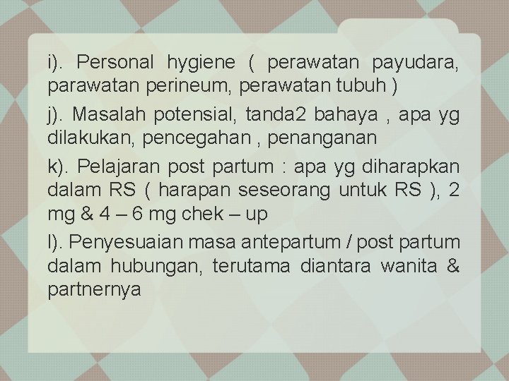 i). Personal hygiene ( perawatan payudara, parawatan perineum, perawatan tubuh ) j). Masalah potensial,