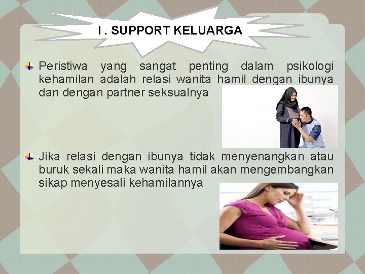 I. SUPPORT KELUARGA Peristiwa yang sangat penting dalam psikologi kehamilan adalah relasi wanita hamil