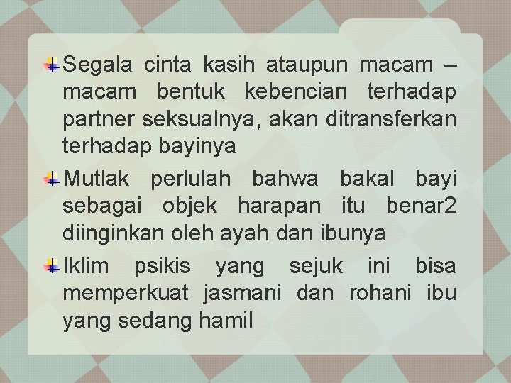 Segala cinta kasih ataupun macam – macam bentuk kebencian terhadap partner seksualnya, akan ditransferkan