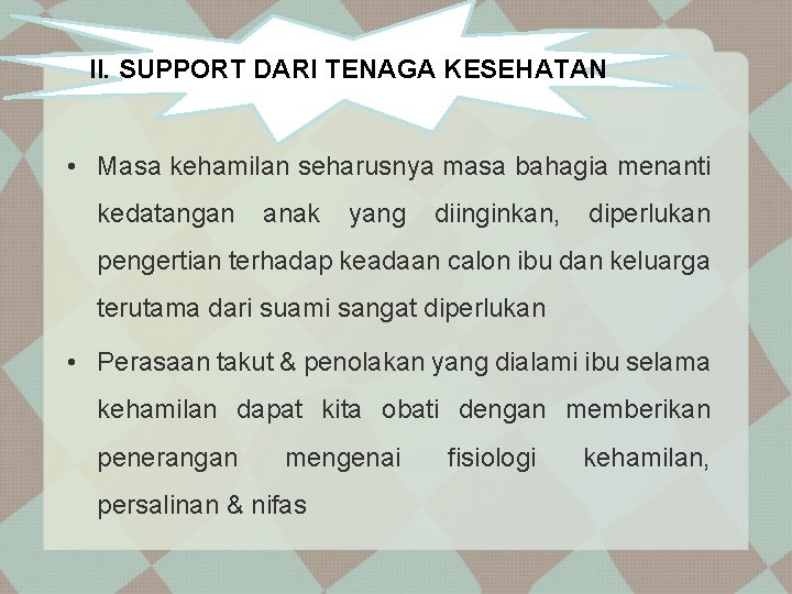 II. SUPPORT DARI TENAGA KESEHATAN • Masa kehamilan seharusnya masa bahagia menanti kedatangan anak