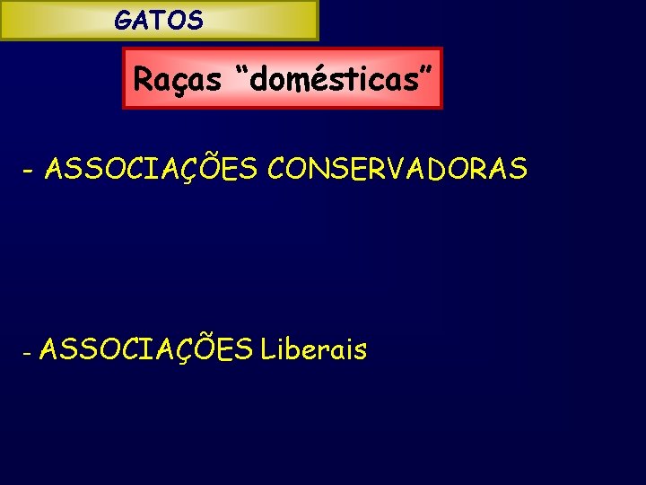 GATOS Raças “domésticas” - ASSOCIAÇÕES CONSERVADORAS - ASSOCIAÇÕES Liberais 