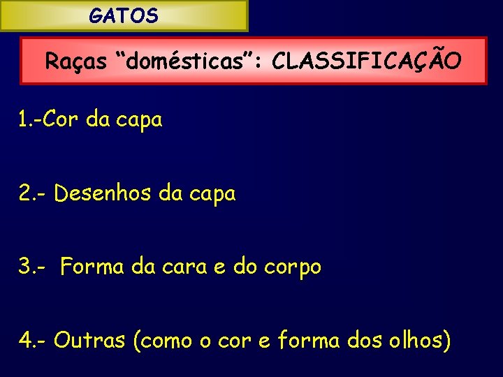 GATOS Raças “domésticas”: CLASSIFICAÇÃO 1. -Cor da capa 2. - Desenhos da capa 3.
