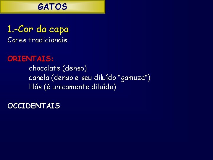 GATOS 1. -Cor da capa Cores tradicionais ORIENTAIS: chocolate (denso) canela (denso e seu
