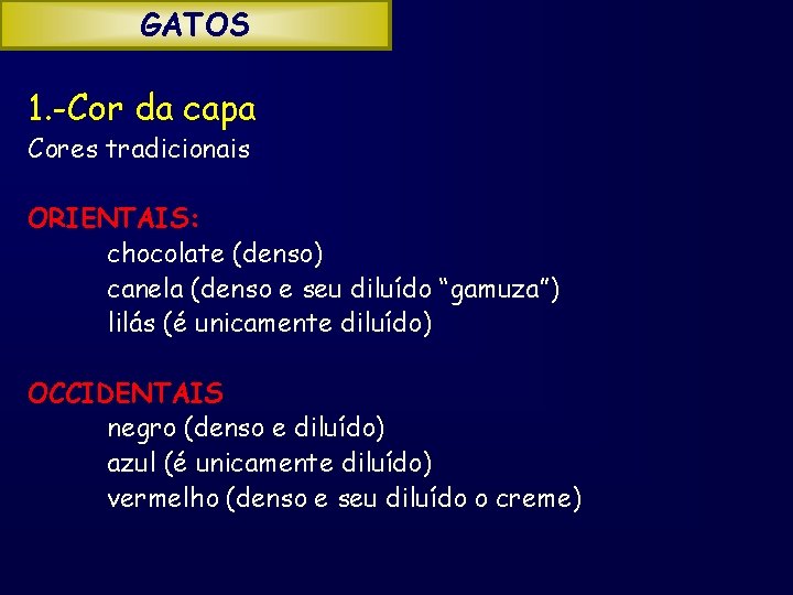 GATOS 1. -Cor da capa Cores tradicionais ORIENTAIS: chocolate (denso) canela (denso e seu