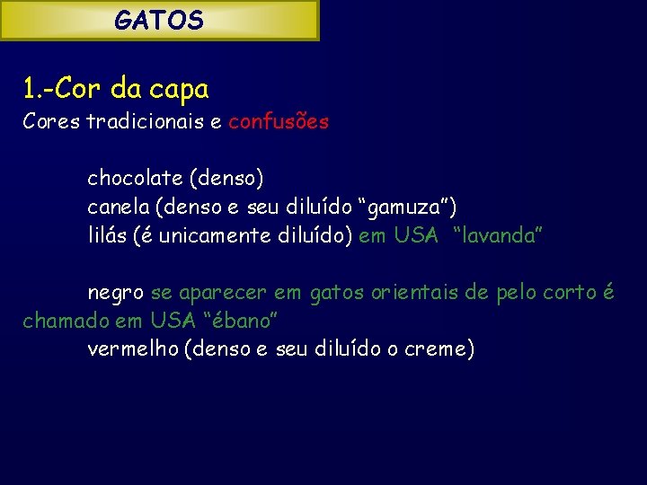 GATOS 1. -Cor da capa Cores tradicionais e confusões chocolate (denso) canela (denso e