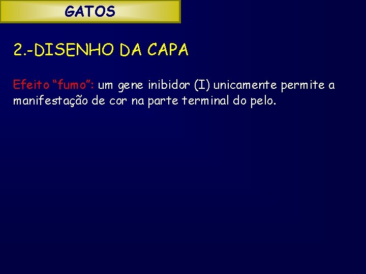 GATOS 2. -DISENHO DA CAPA Efeito “fumo”: um gene inibidor (I) unicamente permite a