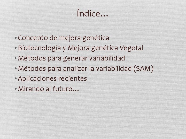 Índice… • Concepto de mejora genética • Biotecnología y Mejora genética Vegetal • Métodos