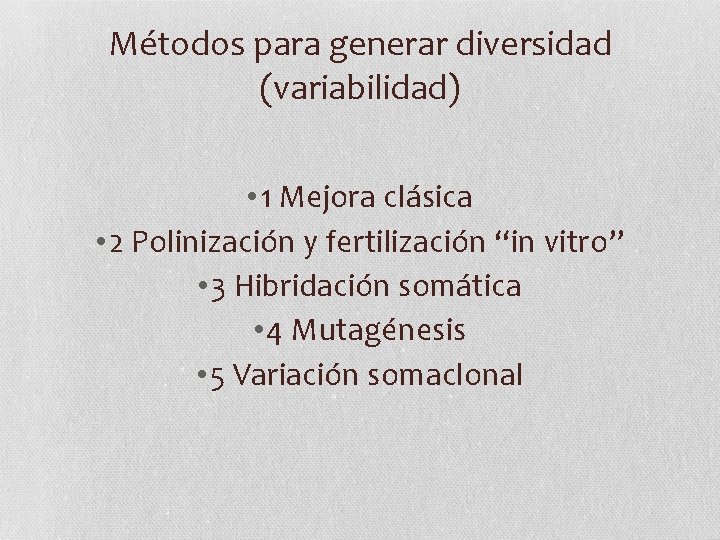 Métodos para generar diversidad (variabilidad) • 1 Mejora clásica • 2 Polinización y fertilización