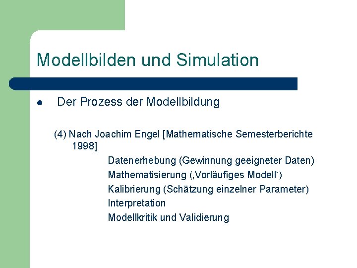 Modellbilden und Simulation l Der Prozess der Modellbildung (4) Nach Joachim Engel [Mathematische Semesterberichte