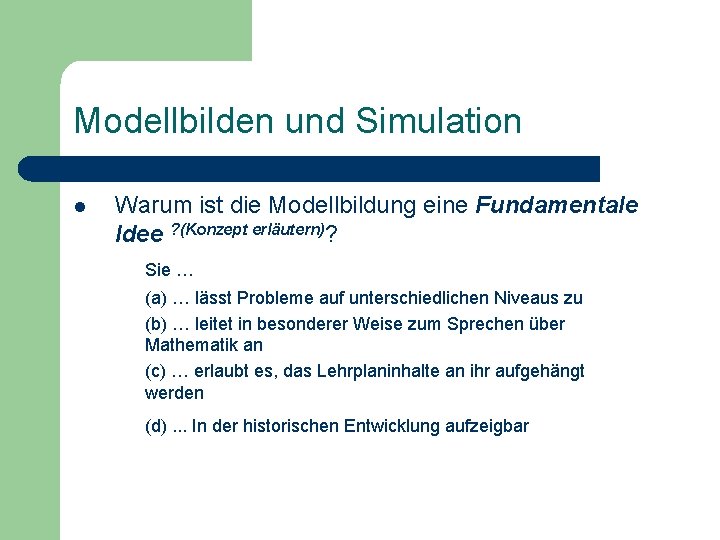 Modellbilden und Simulation l Warum ist die Modellbildung eine Fundamentale Idee ? (Konzept erläutern)?