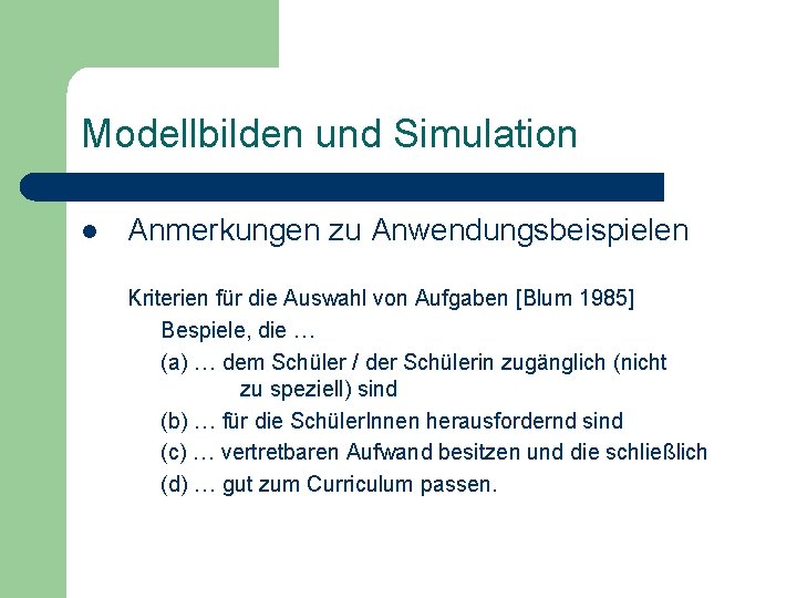 Modellbilden und Simulation l Anmerkungen zu Anwendungsbeispielen Kriterien für die Auswahl von Aufgaben [Blum