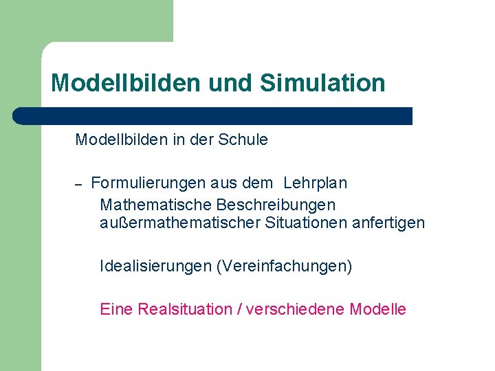 Modellbilden und Simulation Modellbilden in der Schule – Formulierungen aus dem Lehrplan Mathematische Beschreibungen