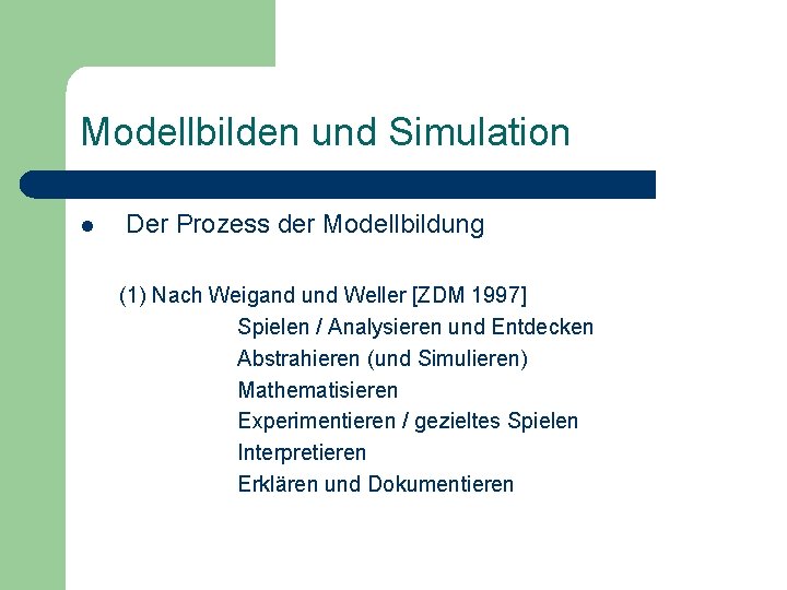 Modellbilden und Simulation l Der Prozess der Modellbildung (1) Nach Weigand und Weller [ZDM