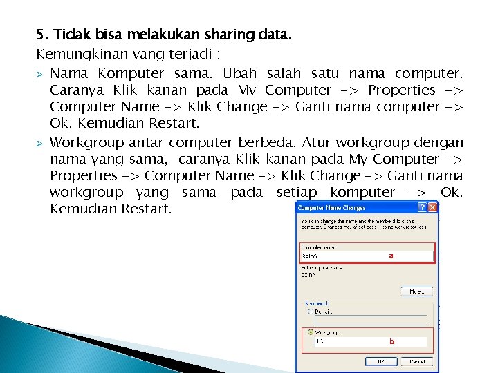 5. Tidak bisa melakukan sharing data. Kemungkinan yang terjadi : Ø Nama Komputer sama.