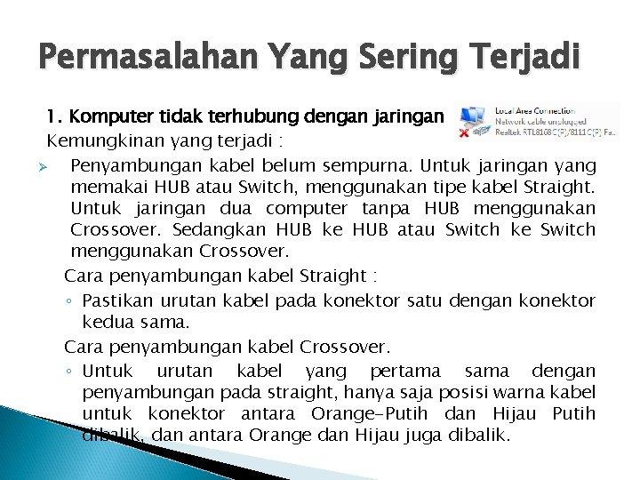 Permasalahan Yang Sering Terjadi 1. Komputer tidak terhubung dengan jaringan Kemungkinan yang terjadi :