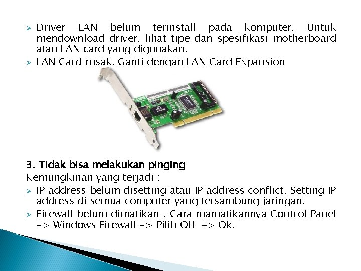 Ø Ø Driver LAN belum terinstall pada komputer. Untuk mendownload driver, lihat tipe dan