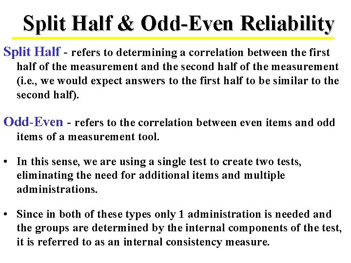 Split Half & Odd-Even Reliability Split Half - refers to determining a correlation between