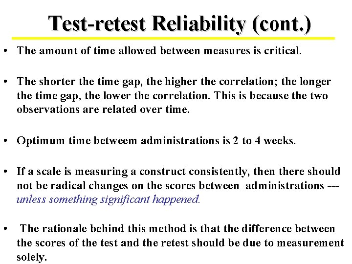 Test-retest Reliability (cont. ) • The amount of time allowed between measures is critical.