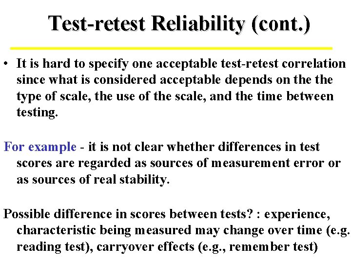 Test-retest Reliability (cont. ) • It is hard to specify one acceptable test-retest correlation