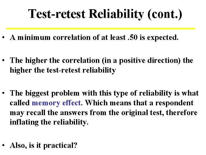 Test-retest Reliability (cont. ) • A minimum correlation of at least. 50 is expected.