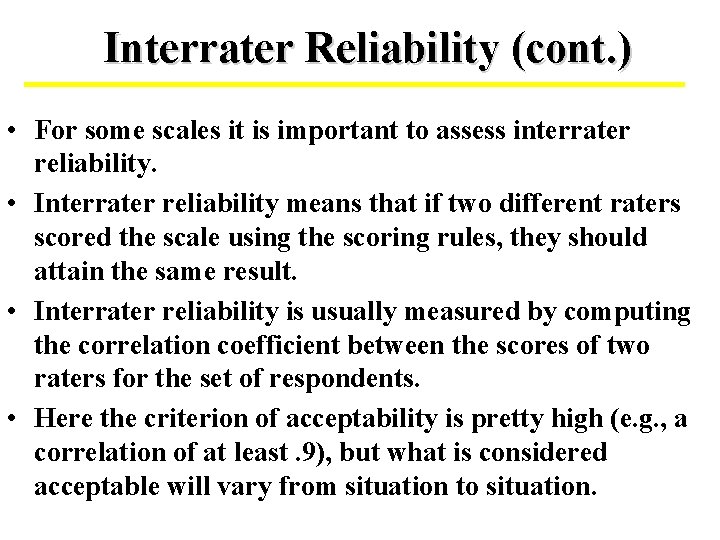 Interrater Reliability (cont. ) • For some scales it is important to assess interrater