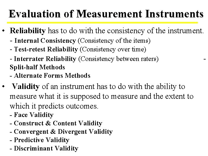 Evaluation of Measurement Instruments • Reliability has to do with the consistency of the