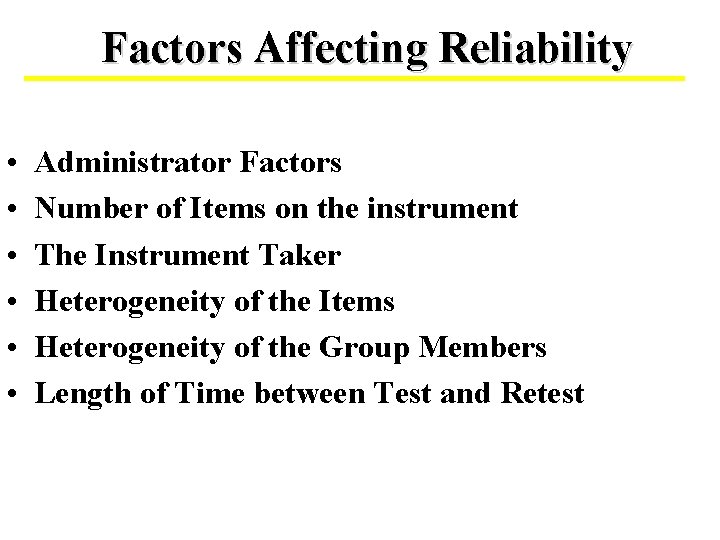 Factors Affecting Reliability • • • Administrator Factors Number of Items on the instrument