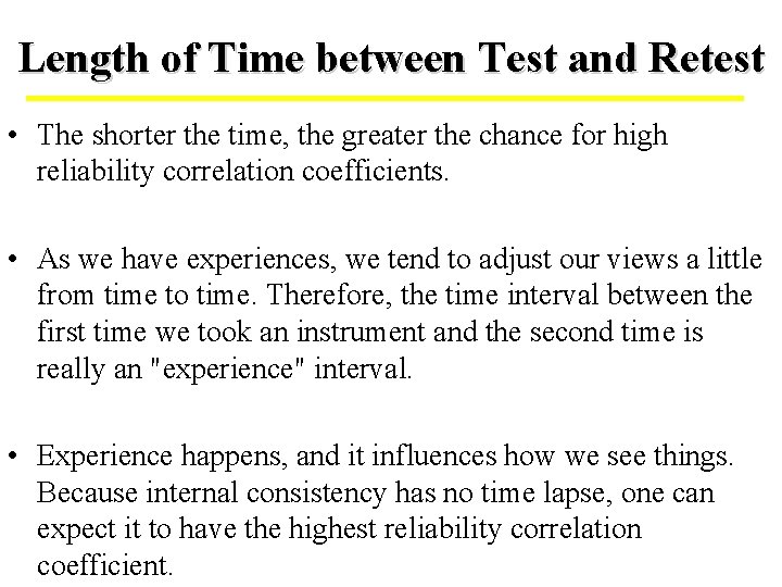 Length of Time between Test and Retest • The shorter the time, the greater