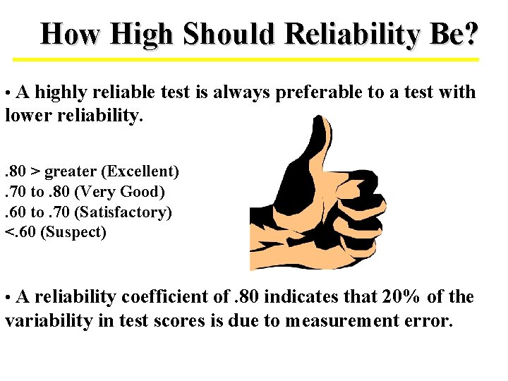 How High Should Reliability Be? • A highly reliable test is always preferable to