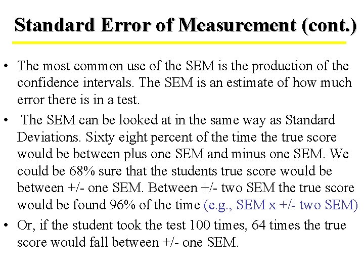 Standard Error of Measurement (cont. ) • The most common use of the SEM