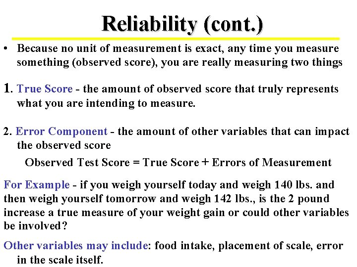 Reliability (cont. ) • Because no unit of measurement is exact, any time you