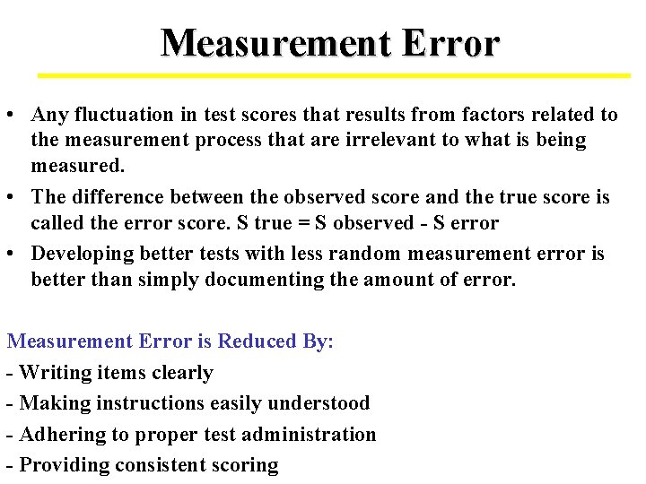 Measurement Error • Any fluctuation in test scores that results from factors related to