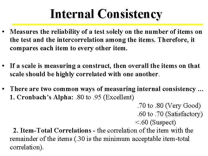 Internal Consistency • Measures the reliability of a test solely on the number of