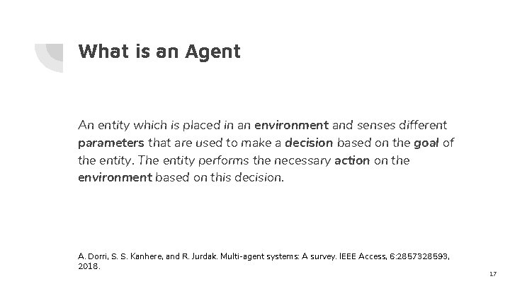 What is an Agent An entity which is placed in an environment and senses