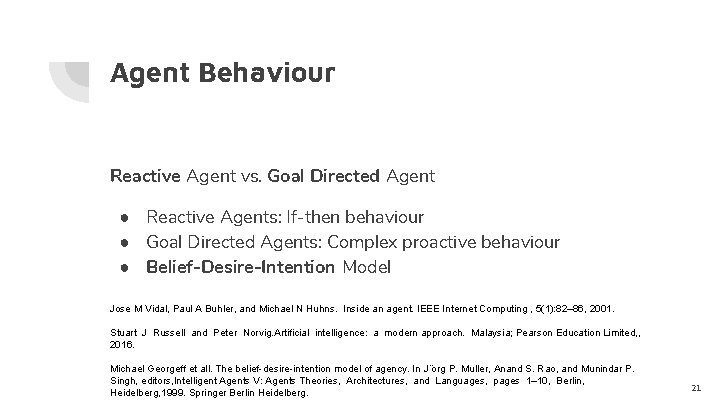 Agent Behaviour Reactive Agent vs. Goal Directed Agent ● Reactive Agents: If-then behaviour ●