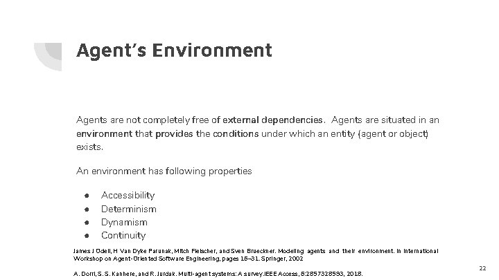 Agent’s Environment Agents are not completely free of external dependencies. Agents are situated in