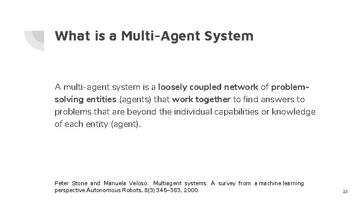 What is a Multi-Agent System A multi-agent system is a loosely coupled network of