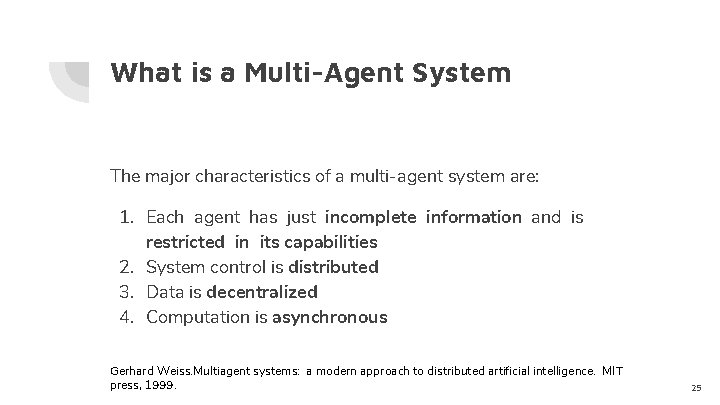 What is a Multi-Agent System The major characteristics of a multi-agent system are: 1.