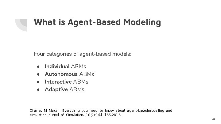 What is Agent-Based Modeling Four categories of agent-based models: ● ● Individual ABMs Autonomous