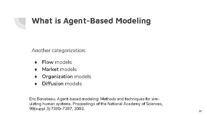 What is Agent-Based Modeling Another categorization: ● ● Flow models Market models Organization models