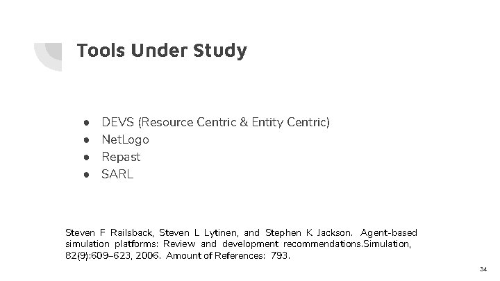 Tools Under Study ● ● DEVS (Resource Centric & Entity Centric) Net. Logo Repast