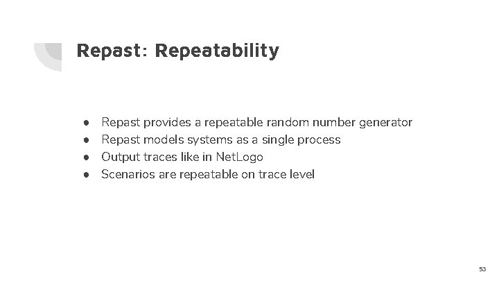 Repast: Repeatability ● ● Repast provides a repeatable random number generator Repast models systems