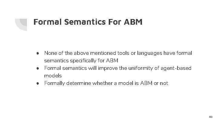 Formal Semantics For ABM ● None of the above mentioned tools or languages have