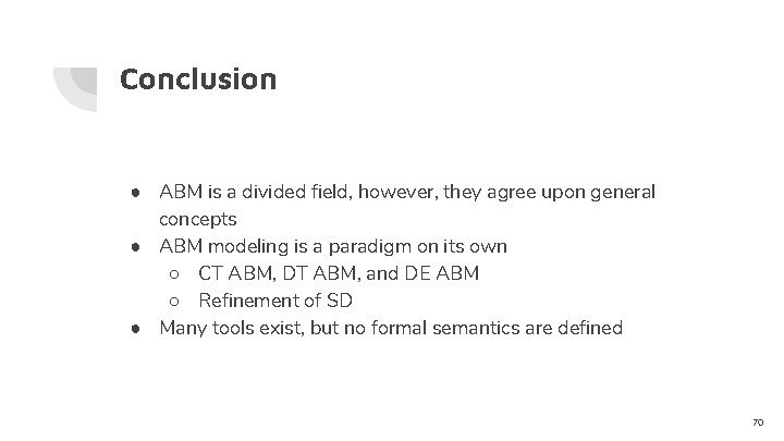 Conclusion ● ABM is a divided field, however, they agree upon general concepts ●