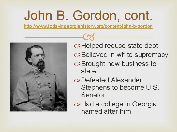 John B. Gordon, cont. http: //www. todayingeorgiahistory. org/content/john-b-gordon Helped reduce state debt Believed in