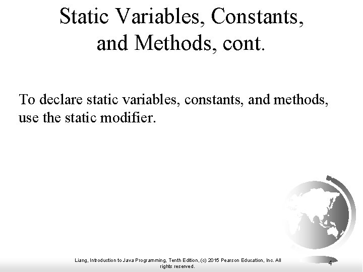 Static Variables, Constants, and Methods, cont. To declare static variables, constants, and methods, use Static Variables, Constants, and Methods, cont. To declare static variables, constants, and methods, use