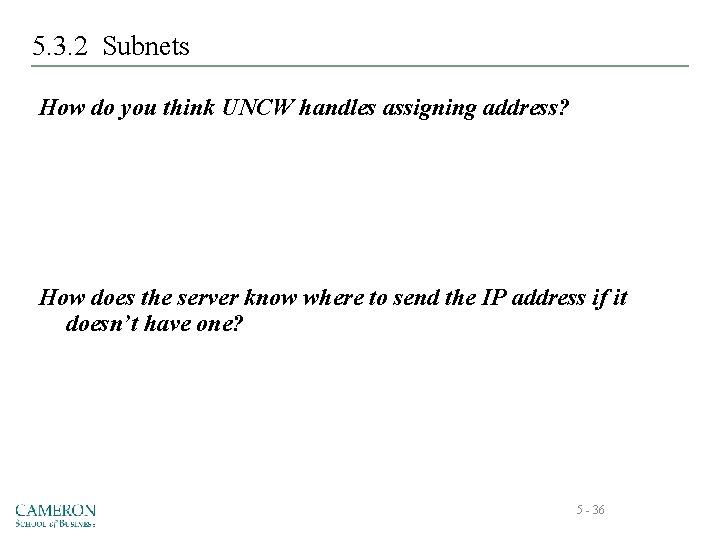 5. 3. 2 Subnets How do you think UNCW handles assigning address? How does