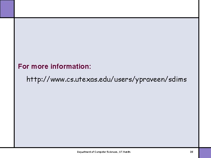 For more information: http: //www. cs. utexas. edu/users/ypraveen/sdims Department of Computer Sciences, UT Austin