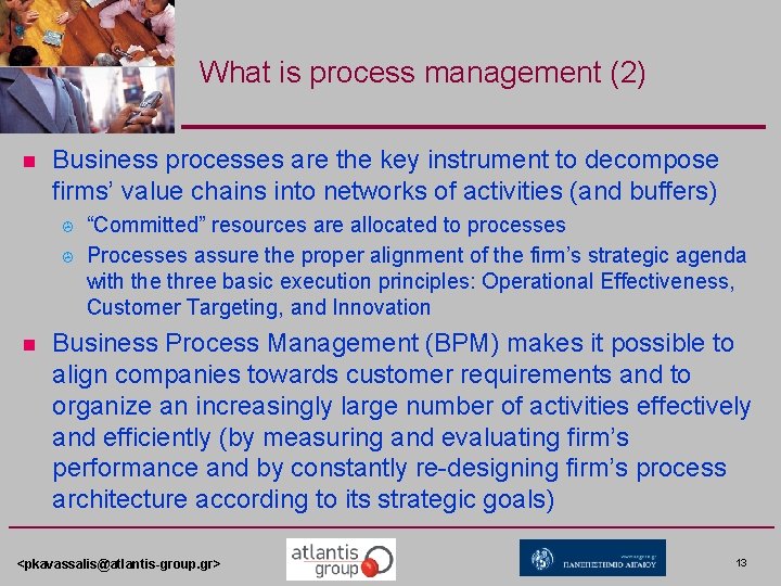 What is process management (2) n Business processes are the key instrument to decompose