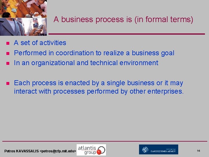 A business process is (in formal terms) n n A set of activities Performed